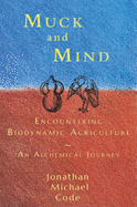 Muck and Mind: Encountering Biodynamic Agriculture: An Alchemical Journey