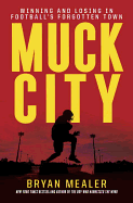 Muck City: Winning and Losing in Football's Forgotten Town