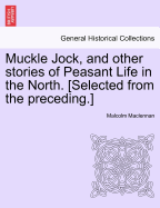 Muckle Jock, and Other Stories of Peasant Life in the North. [Selected from the Preceding.] - MacLennan, Malcolm