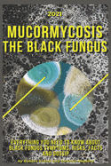 Mucormycosis. The Black Fungus: 2021 Everything You Need to Know About Black Fungus Symptoms, Risks, Facts and Gossip.