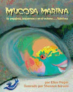 Mucosa Marina: Es Pegajosa, Asquerosa Y En El Oc?ano . . . Fabulosa (Sea Slime: It's Eeuwy, Gooey and Under the Sea) - Prager, Ellen, Ph.D., and Bersani, Shennen (Illustrator)