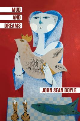 Mud and Dreams: Essays on falling more deeply in love with life. - Doyle, John Sean