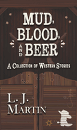 Mud, Blood, and Beer: A Collection of Western Stories
