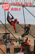 Mud Run Guide's Ultra- Obstacle Course Racing Bible: A Complete Manual to the Toughest OCRs in the World