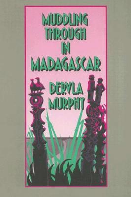 Muddling Through in Madagascar - Murphy, Dervla