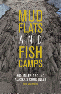 Mudflats and Fish Camps: 800 Miles Around Alaska's Cook Inlet
