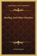 Mudfog And Other Sketches