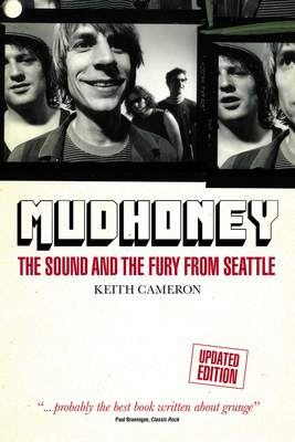 Mudhoney: The Sound and The Fury from Seattle (Updated Edition) - Cameron, Keith