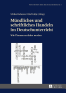 Muendliches und schriftliches Handeln im Deutschunterricht: Wie Themen entfaltet werden