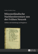 Muensterlaendische Nachlassinventare Aus Der Fruehen Neuzeit: Edition Mit Einleitung Und Registern