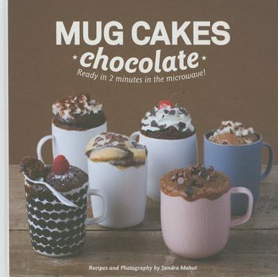 Mug Cakes: Chocolate: Ready in Two Minutes in the Microwave! - Mahut, Sandra