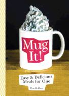 Mug It!: Easy & Delicious Meals for One