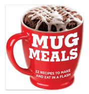 Mug Meals: 22 Recipes to Make and Eat in a Flash