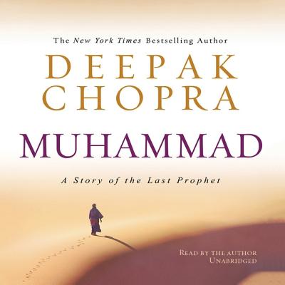 Muhammad: A Story of the Last Prophet - Chopra, Deepak, MD (Read by)