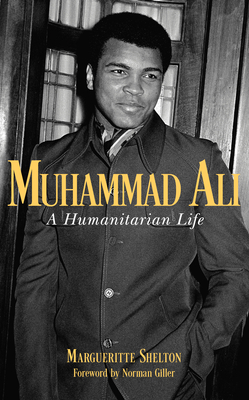 Muhammad Ali: A Humanitarian Life - Shelton, Margueritte, and Giller, Norman (Foreword by)