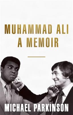 Muhammad Ali: A Memoir: A fresh and personal account of a boxing champion - Parkinson, Michael