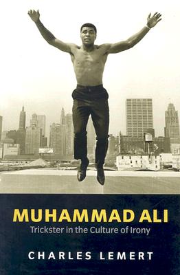 Muhammad Ali: Trickster in the Culture of Irony - Lemert, Charles, Prof.