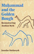 Muhammad and the Golden Bough: Reconstructing Arabian Myth