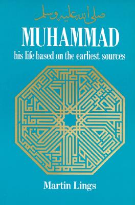 Muhammad: His Life Based on the Earliest Sources - Lings, Martin