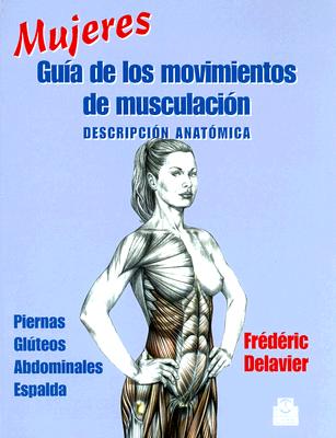 Mujeres Guia de los Movimientos de Musculacion: Descripcion Anatomica - Delavier, Frederic