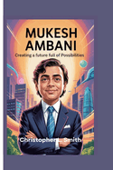 Mukesh Ambani: Creating a Future Full of Possibilities