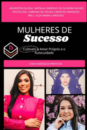 Mulheres de Sucesso Cultivam o Amor Pr?prio e o Autocuidado: Como o Amor Pr?prio e o Autocuidado Podem Trazer Uma Vida Mais Feliz, Pr?spera e Saudvel