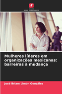 Mulheres l?deres em organiza??es mexicanas: barreiras ? mudan?a