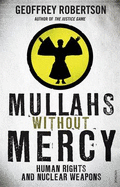 Mullahs Without Mercy: Human Rights and Nuclear Weapons - Robertson, Geoffrey, QC