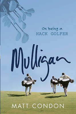 Mulligan: On being a hack golfer - Condon, Matt