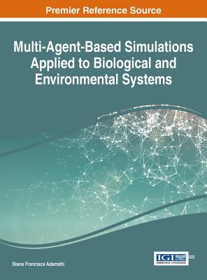 Multi-Agent-Based Simulations Applied to Biological and Environmental Systems - Adamatti, Diana Francisca (Editor)
