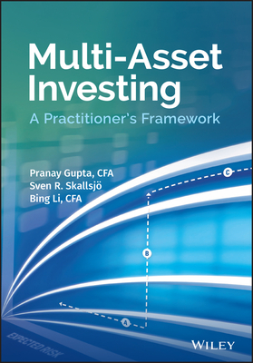 Multi-Asset Investing: A Practitioner's Framework - Gupta, Pranay, and Skallsjo, Sven R., and Li, Bing