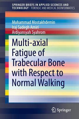 Multi-Axial Fatigue of Trabecular Bone with Respect to Normal Walking - Mostakhdemin, Mohammad, and Sadegh Amiri, Iraj, and Syahrom, Ardiyansyah