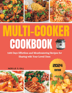 Multi-Cooker Cookbook: 1600 Days Effortless and Mouthwatering Recipes for Sharing with Your Loved Ones