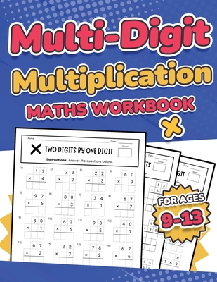 Multi-Digit Multiplication Maths Workbook for Kids Ages 9-13: Multiplying 2 Digit, 3 Digit, and 4 Digit Numbers| 110 Timed Maths Test Drills with Solutions | Helps with Times Tables | Grade 3, 4, 5, 6, and 7 | Year 4, 5, 6, 7, and 8 | Large Print - Publishing, RR