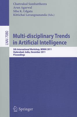 Multi-Disciplinary Trends in Artificial Intelligence: 5th International Workshop, MIWAI 2011, Hyderabad, India, December 7-9, 2011. Proceedings - Sombattheera, Chattrakul (Editor), and Agarwal, Arun (Editor), and Udgata, Siba K (Editor)