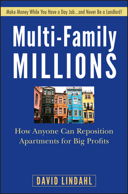 Multi-Family Millions: How Anyone Can Reposition Apartments for Big Profits - Lindahl, David