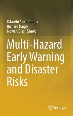 Multi-Hazard Early Warning and Disaster Risks - Amaratunga, Dilanthi (Editor), and Haigh, Richard (Editor), and Dias, Nuwan (Editor)