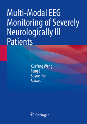 Multi-Modal EEG Monitoring of Severely Neurologically Ill Patients - Wang, Xuefeng (Editor), and Li, Feng (Editor), and Pan, Suyue (Editor)