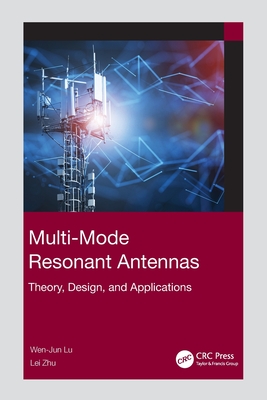 Multi-Mode Resonant Antennas: Theory, Design, and Applications - Lu, Wen-Jun, and Zhu, Lei
