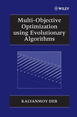 Multi-Objective Optimization Using Evolutionary Algorithms - Deb, Kalyanmoy
