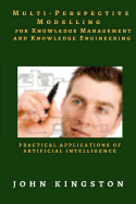 Multi-Perspective Modelling for Knowledge Management and Knowledge Engineering: Practical Applications of Artificial Intelligence