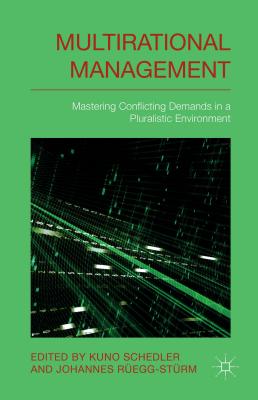 Multi-rational Management: Mastering Conflicting Demands in a Pluralistic Environment - Schedler, K. (Editor), and Regg-Strm, J. (Editor)