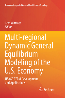 Multi-regional Dynamic General Equilibrium Modeling of the U.S. Economy: USAGE-TERM Development and Applications - Wittwer, Glyn (Editor)