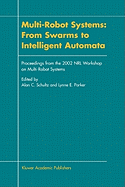 Multi-Robot Systems: From Swarms to Intelligent Automata: Proceedings from the 2002 NRL Workshop on Multi-Robot Systems