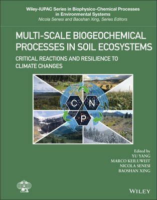 Multi-Scale Biogeochemical Processes in Soil Ecosystems: Critical Reactions and Resilience to Climate Changes - Yang, Yu (Editor), and Keiluweit, Marco (Editor), and Senesi, Nicola (Editor)