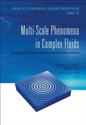 Multi-Scale Phenomena in Complex Fluids: Modeling, Analysis and Numerical Simulations - Liu, Chun (Editor), and Hou, Thomas Yizhao (Editor), and Liu, Jian-Guo (Editor)