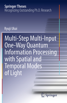 Multi-Step Multi-Input One-Way Quantum Information Processing with Spatial and Temporal Modes of Light - Ukai, Ryuji