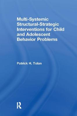Multi-Systemic Structural-Strategic Interventions for Child and Adolescent Behavior Problems - Tolan, Patrick H