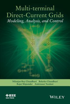 Multi-Terminal Direct-Current Grids: Modeling, Analysis, and Control - Chaudhuri, Nilanjan, and Chaudhuri, Balarko, and Majumder, Rajat