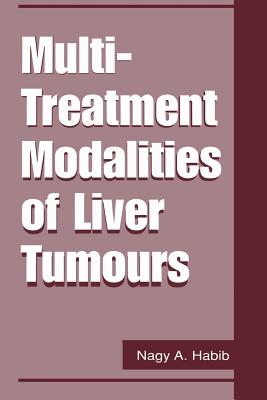 Multi-Treatment Modalities of Liver Tumours - Habib, Nagy A (Editor)